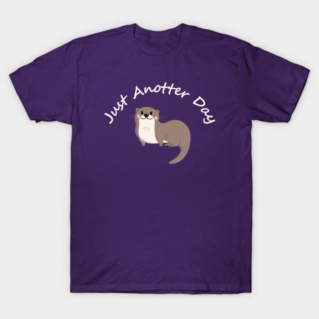 Just An Otter Day T-Shirt by HobbyAndArt